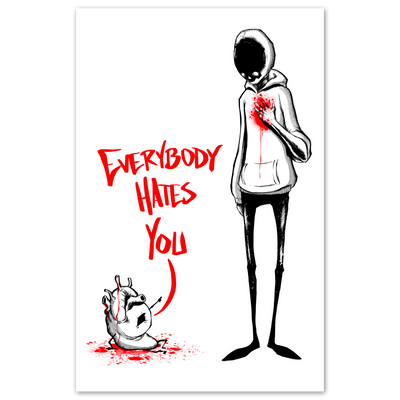 Everyone Hates You Print