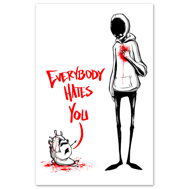 Everyone Hates You Print